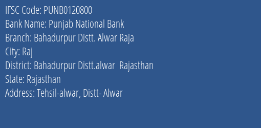 Punjab National Bank Bahadurpur Distt. Alwar Raja Branch Bahadurpur Distt.alwar Rajasthan IFSC Code PUNB0120800