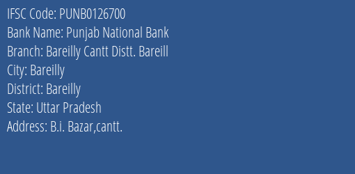 Punjab National Bank Bareilly Cantt Distt. Bareill Branch Bareilly IFSC Code PUNB0126700
