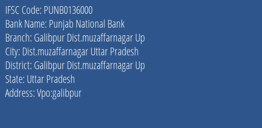 Punjab National Bank Galibpur Dist.muzaffarnagar Up Branch Galibpur Dist.muzaffarnagar Up IFSC Code PUNB0136000