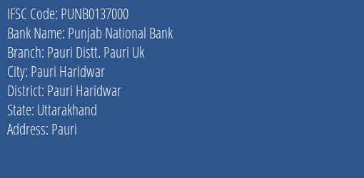 Punjab National Bank Pauri Distt. Pauri Uk Branch Pauri Haridwar IFSC Code PUNB0137000