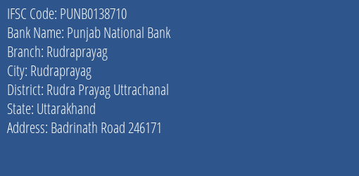 Punjab National Bank Rudraprayag Branch Rudra Prayag Uttrachanal IFSC Code PUNB0138710