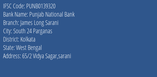 Punjab National Bank James Long Sarani Branch, Branch Code 139320 & IFSC Code PUNB0139320