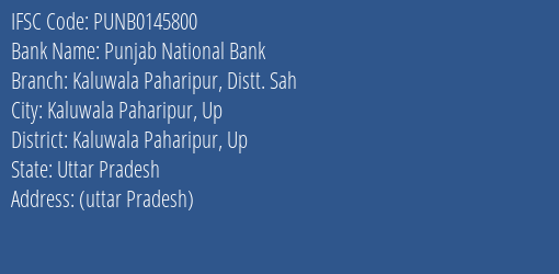 Punjab National Bank Kaluwala Paharipur Distt. Sah Branch Kaluwala Paharipur Up IFSC Code PUNB0145800