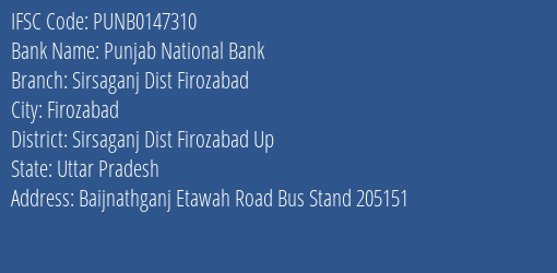 Punjab National Bank Sirsaganj Dist Firozabad Branch, Branch Code 147310 & IFSC Code PUNB0147310