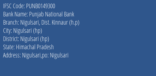 Punjab National Bank Nigulsari Dist. Kinnaur H.p Branch Nigulsari Hp IFSC Code PUNB0149300