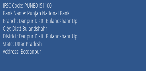 Punjab National Bank Danpur Distt. Bulandshahr Up Branch Danpur Distt. Bulandshahr Up IFSC Code PUNB0151100
