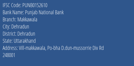 Punjab National Bank Makkawala Branch Dehradun IFSC Code PUNB0152610
