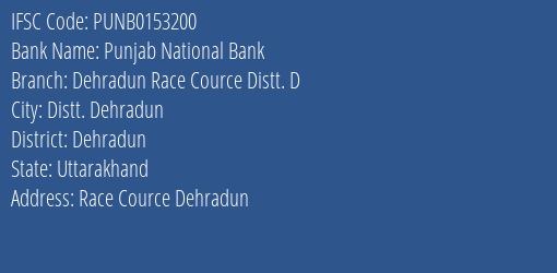 Punjab National Bank Dehradun Race Cource Distt. D Branch Dehradun IFSC Code PUNB0153200