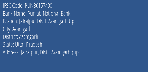 Punjab National Bank Jairajpur Distt. Azamgarh Up Branch, Branch Code 157400 & IFSC Code Punb0157400