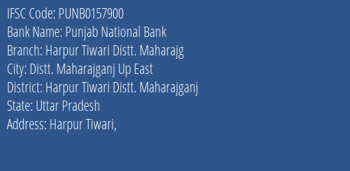 Punjab National Bank Harpur Tiwari Distt. Maharajg Branch Harpur Tiwari Distt. Maharajganj IFSC Code PUNB0157900