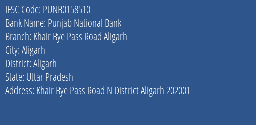 Punjab National Bank Khair Bye Pass Road Aligarh Branch Aligarh IFSC Code PUNB0158510