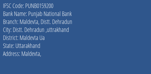 Punjab National Bank Maldevta Distt. Dehradun Branch Maldevta Ua IFSC Code PUNB0159200