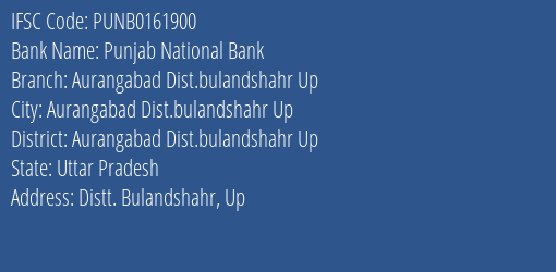 Punjab National Bank Aurangabad Dist.bulandshahr Up Branch Aurangabad Dist.bulandshahr Up IFSC Code PUNB0161900