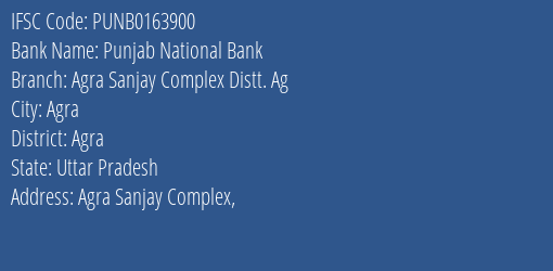 Punjab National Bank Agra Sanjay Complex Distt. Ag Branch, Branch Code 163900 & IFSC Code Punb0163900