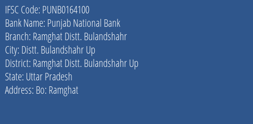 Punjab National Bank Ramghat Distt. Bulandshahr Branch Ramghat Distt. Bulandshahr Up IFSC Code PUNB0164100