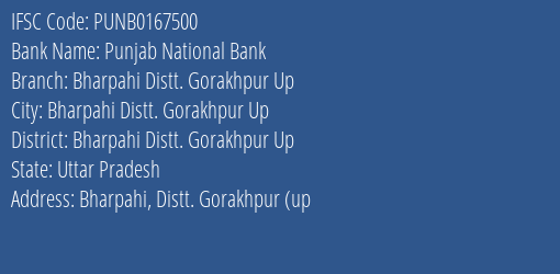 Punjab National Bank Bharpahi Distt. Gorakhpur Up Branch Bharpahi Distt. Gorakhpur Up IFSC Code PUNB0167500
