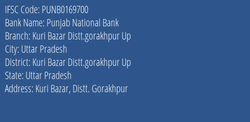 Punjab National Bank Kuri Bazar Distt.gorakhpur Up Branch Kuri Bazar Distt.gorakhpur Up IFSC Code PUNB0169700
