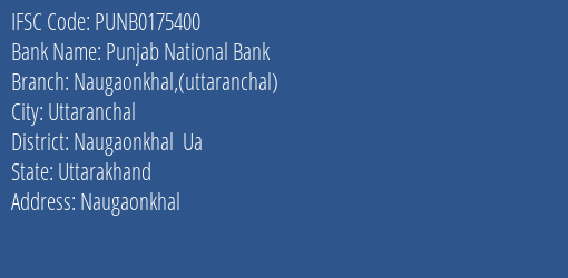 Punjab National Bank Naugaonkhal Uttaranchal Branch Naugaonkhal Ua IFSC Code PUNB0175400