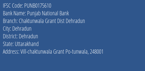 Punjab National Bank Chaktunwala Grant Dist Dehradun Branch Dehradun IFSC Code PUNB0175610