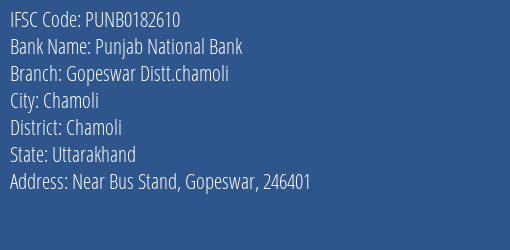 Punjab National Bank Gopeswar Distt.chamoli Branch Chamoli IFSC Code PUNB0182610