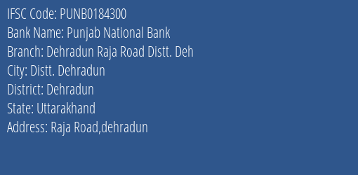 Punjab National Bank Dehradun Raja Road Distt. Deh Branch Dehradun IFSC Code PUNB0184300