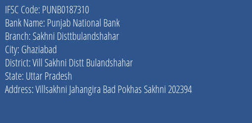 Punjab National Bank Sakhni Disttbulandshahar Branch Vill Sakhni Distt Bulandshahar IFSC Code PUNB0187310