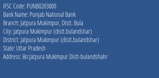 Punjab National Bank Jatpura Mukimpur Distt. Bula Branch Jatpura Mukimpur Distt.bulandshar IFSC Code PUNB0203800