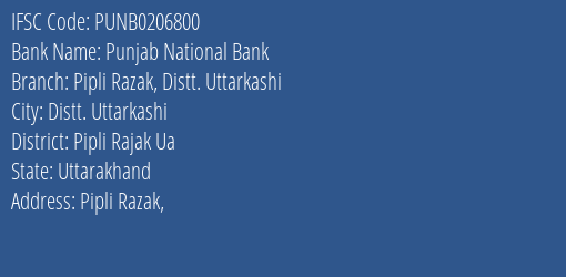 Punjab National Bank Pipli Razak Distt. Uttarkashi Branch Pipli Rajak Ua IFSC Code PUNB0206800