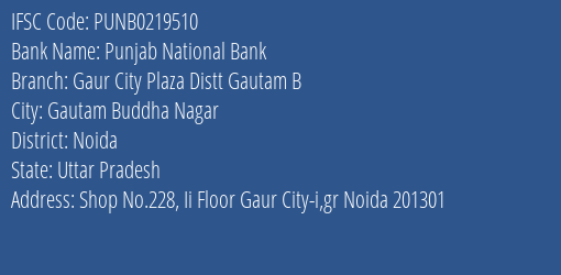Punjab National Bank Gaur City Plaza Distt Gautam B Branch Noida IFSC Code PUNB0219510