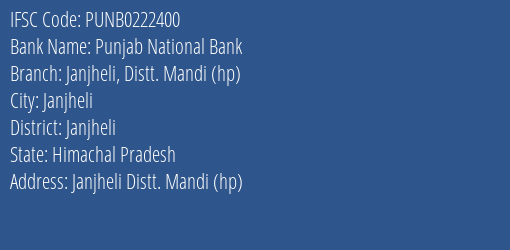 Punjab National Bank Janjheli Distt. Mandi Hp Branch Janjheli IFSC Code PUNB0222400