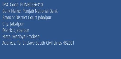 Punjab National Bank District Court Jabalpur Branch Jabalpur IFSC Code PUNB0226310