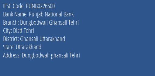 Punjab National Bank Dungbodwali Ghansali Tehri Branch Ghansali Uttarakhand IFSC Code PUNB0226500