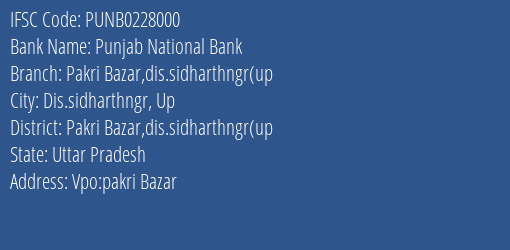 Punjab National Bank Pakri Bazar Dis.sidharthngr Up Branch Pakri Bazar Dis.sidharthngr Up IFSC Code PUNB0228000