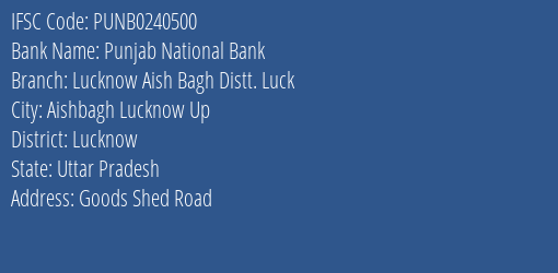 Punjab National Bank Lucknow Aish Bagh Distt. Luck Branch Lucknow IFSC Code PUNB0240500