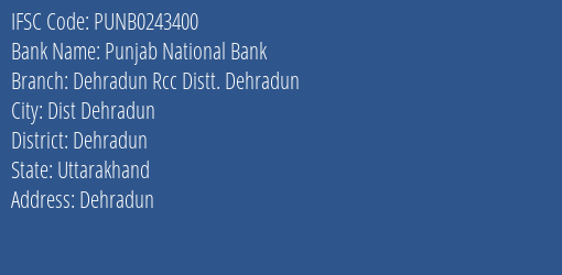 Punjab National Bank Dehradun Rcc Distt. Dehradun Branch Dehradun IFSC Code PUNB0243400