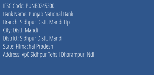 Punjab National Bank Sidhpur Distt. Mandi Hp Branch Sidhpur Distt. Mandi IFSC Code PUNB0245300
