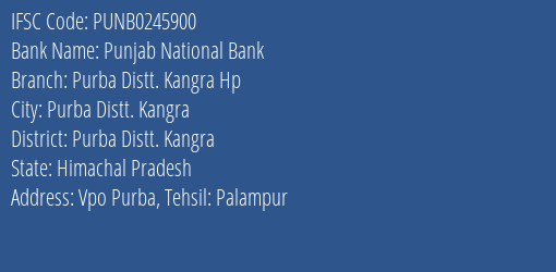 Punjab National Bank Purba Distt. Kangra Hp Branch Purba Distt. Kangra IFSC Code PUNB0245900