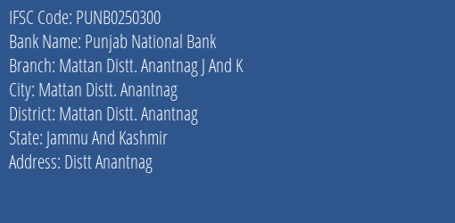 Punjab National Bank Mattan Distt. Anantnag J And K Branch Mattan Distt. Anantnag IFSC Code PUNB0250300