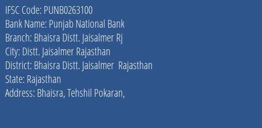 Punjab National Bank Bhaisra Distt. Jaisalmer Rj Branch Bhaisra Distt. Jaisalmer Rajasthan IFSC Code PUNB0263100