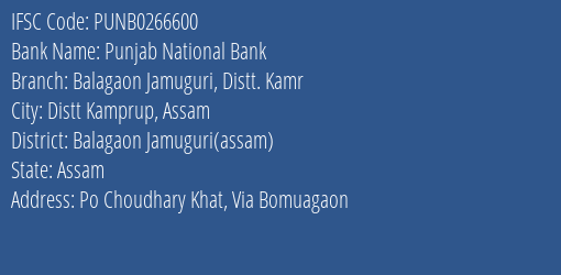 Punjab National Bank Balagaon Jamuguri Distt. Kamr Branch Balagaon Jamuguri Assam IFSC Code PUNB0266600