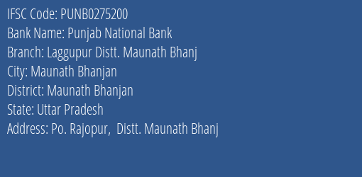 Punjab National Bank Laggupur Distt. Maunath Bhanj Branch Maunath Bhanjan IFSC Code PUNB0275200