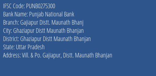 Punjab National Bank Gajiapur Distt. Maunath Bhanj Branch Ghaziapur Distt Maunath Bhanjan IFSC Code PUNB0275300