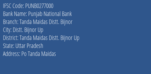Punjab National Bank Tanda Maidas Distt. Bijnor Branch Tanda Maidas Distt. Bijnor Up IFSC Code PUNB0277000