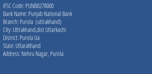Punjab National Bank Purola Uttrakhand Branch Purola Ua IFSC Code PUNB0278000