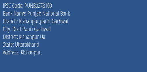 Punjab National Bank Kishanpur Pauri Garhwal Branch Kishanpur Ua IFSC Code PUNB0278100