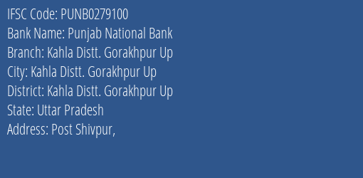 Punjab National Bank Kahla Distt. Gorakhpur Up Branch Kahla Distt. Gorakhpur Up IFSC Code PUNB0279100