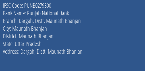 Punjab National Bank Dargah Distt. Maunath Bhanjan Branch Maunath Bhanjan IFSC Code PUNB0279300