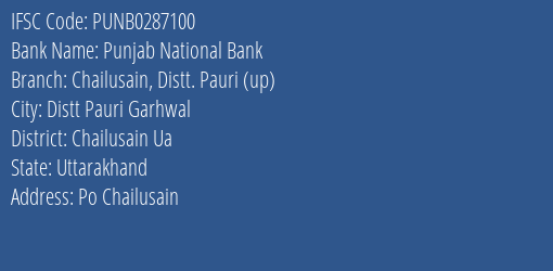 Punjab National Bank Chailusain Distt. Pauri Up Branch Chailusain Ua IFSC Code PUNB0287100