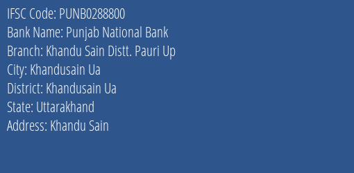 Punjab National Bank Khandu Sain Distt. Pauri Up Branch Khandusain Ua IFSC Code PUNB0288800