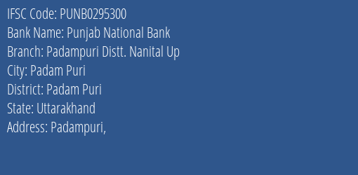 Punjab National Bank Padampuri Distt. Nanital Up Branch Padam Puri IFSC Code PUNB0295300